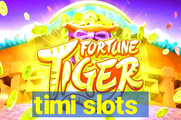 timi slots